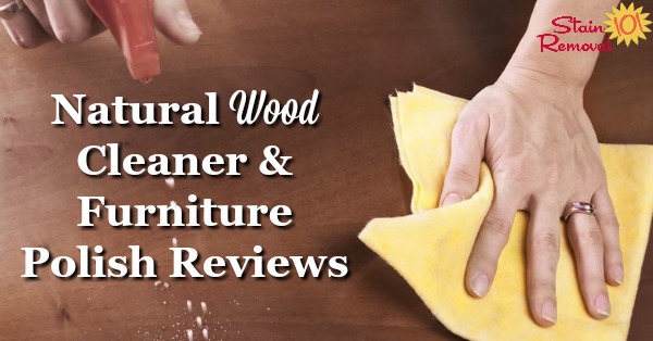 Here are natural wood cleaner and furniture polish reviews to help you find eco-friendly products for your wood furniture {on Stain Removal 101}