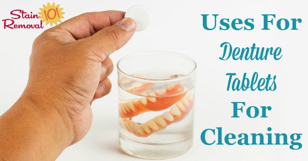 There are lots of other uses for denture tablets around your home, for cleaning, beside for your false teeth. Here is a round up of these uses {on Stain Removal 101}