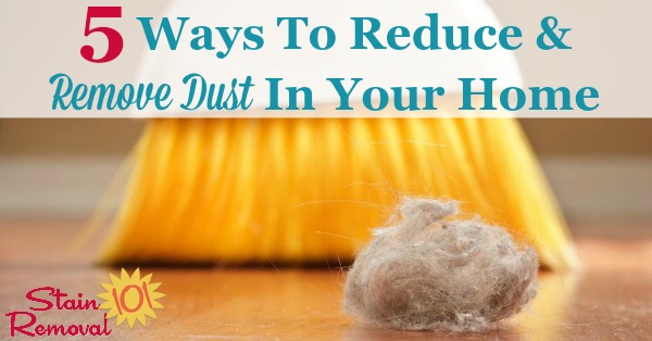 Here are 5 ways you can reduce and remove dust in your home to save yourself a lot of extra housework, as well as keep allergies at bay {on Stain Removal 101}