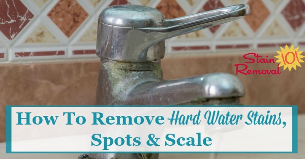 Here is a round up of tips for how to remove hard water stains, spots and scale from all types of surfaces around your home {on Stain Removal 101}
