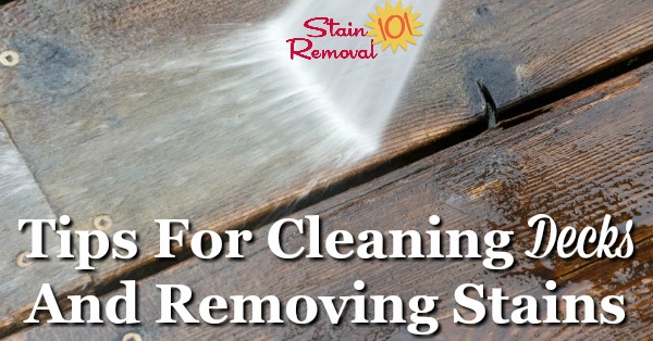 Here is a round up of tips and tricks shared about cleaning and removing deck stain and grime {on Stain Removal 101}