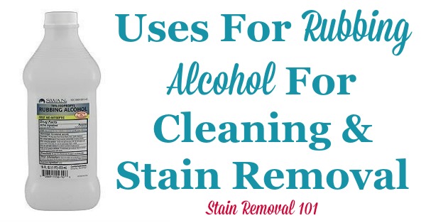 Here is a round up of over 35 rubbing alcohol uses for cleaning and stain removal in your home {on Stain Removal 101}