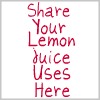 share your lemon juice uses here