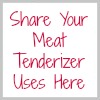 share your meat tenderizer uses here