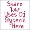 share your uses of glycerin here