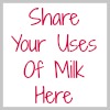 share your uses of milk here