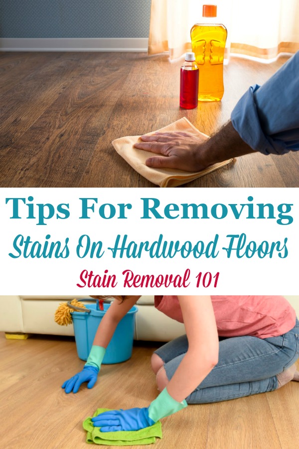 Here is a round up of tips for removing stains on hardwood floors, caused by a variety of substances {on Stain Removal 101} #HardwoodFloorStains #HardwoodStainRemoval #HardwoodCare