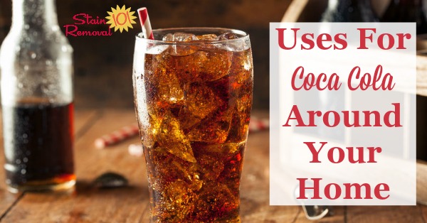 Uses for Coca Cola around your home {on Stain Removal 101}