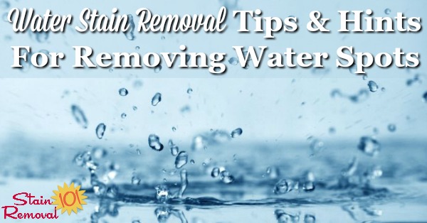 Here is a round up of water stain removal tips and tricks for removing water spots from items throughout your home {on Stain Removal 101} #StainRemoval #WaterStains #WaterSpots
