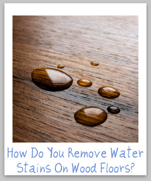 How To Remove Water Stains On Wood Floors Furniture