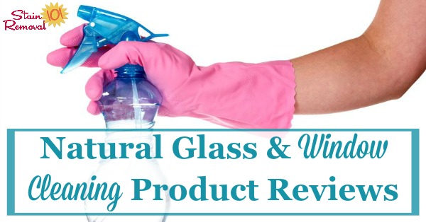 Here is a round up of natural glass and window cleaning product reviews to help you find eco-friendly products for the job {on Stain Removal 101}