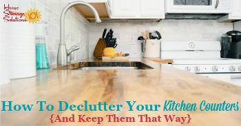 How to declutter your kitchen counters and keep them that way {on Home Storage Solutions 101}