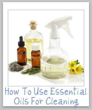 How to use essential oils for cleaning your home, including safety tips, which oils to use, and the properties of the oils which make them good for cleaning {on Stain Removal 101}