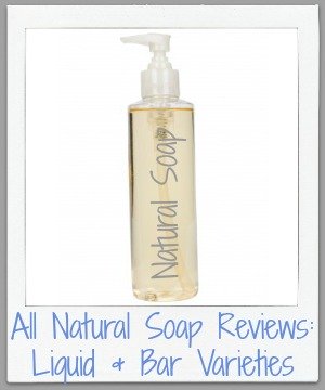 all natural soap reviews, liquid and bar varieties