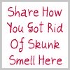 share how you got rid of skunk small here