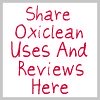 share Oxiclean uses and reviews here