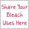 share your bleach uses here