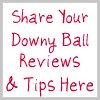 share your downy ball reviews and tips here