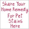 share your home remedy for pet stains here