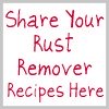 share your rust remover recipes here