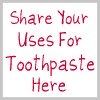 share your uses for toothpaste here