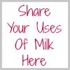 share your uses of milk here