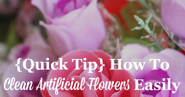 Quick tip for how to clean artificial flowers easily and naturally {on Stain Removal 101}