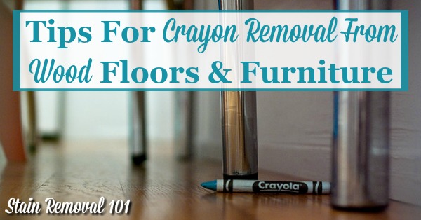Tips for crayon removal from wood floors and furniture {on Stain Removal 101} Tips for crayon removal from wood floors and furniture {on Stain Removal 101}