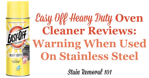 Warnings from many users about what happens when you use Easy Off heavy duty oven cleaner on stainless steel surfaces {on Stain Removal 101}