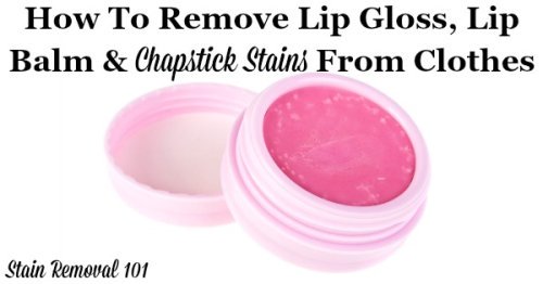 How to remove lip gloss, lip balm and chapstick stains from clothes easily and effectively {on Stain Removal 101}