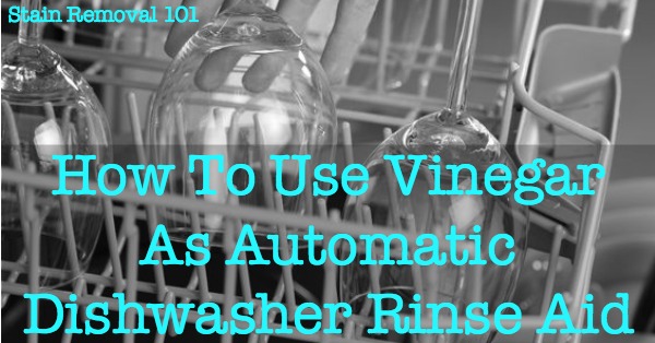 How to use vinegar in place of automatic dishwasher rinse aid - frugal, eco-friendly and it works! {on Stain Removal 101} How to use vinegar in place of automatic dishwasher rinse aid - frugal, eco-friendly and it works! {on Stain Removal 101}