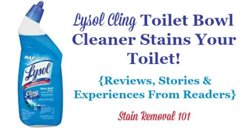 Lysol cling toilet bowl cleaner reviews, including stories and experiences from readers who have discussed how it stains their toilet bowls {on Stain Removal 101}