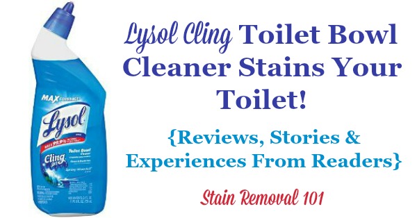 Lysol cling toilet bowl cleaner reviews, including stories and experiences from readers who have discussed how it stains their toilet bowls {on Stain Removal 101} Lysol cling toilet bowl cleaner reviews, including stories and experiences from readers who have discussed how it stains their toilet bowls {on Stain Removal 101}