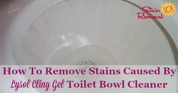 How to remove stains caused by Lysol Cling Gel toilet bowl cleaner, with lots of suggestions from readers of what worked for them {on Stain Removal 101} #LysolClingGel #ToiletCleaner #ToiletCleanerReviews
