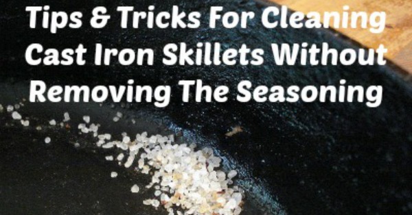 Home remedies and natural methods for cleaning cast iron skillets without removing the seasoning {on Stain Removal 101}
