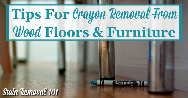 Tips for crayon removal from wood floors and furniture {on Stain Removal 101}