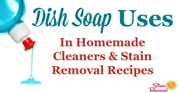 Dish soap uses in homemade cleaners and stain removal solutions