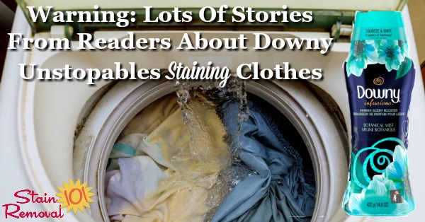 Warning: Lots of stories from readers of Stain Removal 101 about Downy Unstopables causing staining on their laundry Warning: Lots of stories from readers of Stain Removal 101 about Downy Unstopables causing staining on their laundry
