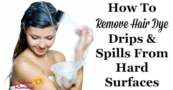 How to remove hair dye drips and spills from hard surfaces around your home {on Stain Removal 101} #RemoveHairDye #CleaningTips #HairDyeRemoval