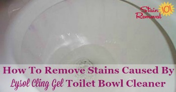 How to remove stains caused by Lysol Cling Gel toilet bowl cleaner
