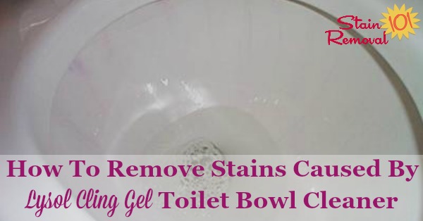 How to remove stains caused by Lysol Cling Gel toilet bowl cleaner, with lots of suggestions from readers of what worked for them {on Stain Removal 101} How to remove stains caused by Lysol Cling Gel toilet bowl cleaner, with lots of suggestions from readers of what worked for them {on Stain Removal 101} #LysolClingGel #ToiletCleaner #ToiletCleanerReviews