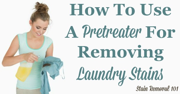 How to use a pretreater to remove laundry stains, with tips, tricks, recommendations and even warnings about what to avoid {on Stain Removal 101} #StainRemoval #LaundryTips #LaundryStains