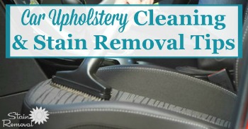 Car upholstery cleaning and stain removal tips